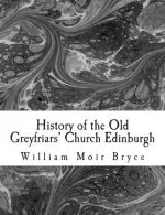 History of the Old Greyfriars' Church Edinburgh