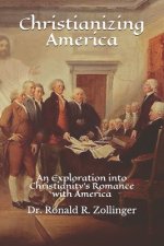 Christianizing America: An Exploration into Christianity's Romance with America