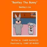 Bentley The Bunny: Bentley's Lie