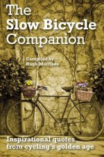 The Slow Bicycle Companion: Inspirational quotes from cycling's golden age