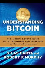 Understanding Bitcoin: The Liberty Lover's Guide to the Mechanics & Economics of Crypto-Currencies