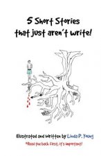 5 Short Stories that just aren't write!: 15 Minutes, Room 326, The Portal, Decision & When the Leaves Scream