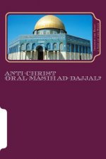 Anti-Christ Or Al-Masih ad-Dajjal?: The Secret Knowledge of Al-Qur'an-al Azeem