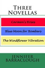 Three Novellas: Carmen's Roses, Blue Moon for Bombers, The Windflower Vibration