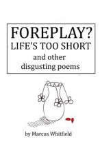 Foreplay? Life's Too Short