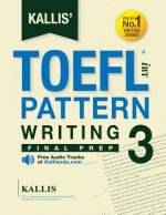 KALLIS' TOEFL iBT Pattern Writing 3: Final Prep (College Test Prep 2016 + Study Guide Book + Practice Test + Skill Building - TOEFL iBT 2016): TOEFL i