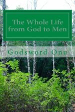The Whole Life from God to Men: Enjoying the Fulness of God's Provisions for You