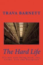 The Hard Life: It's not easy being hard: Sex, Crime, Lies and Deception