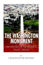 The Washington Monument: The History of the World's Tallest Obelisk