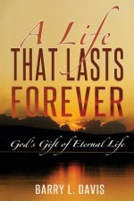 A Life That Lasts Forever: God's Gift of Eternal Life