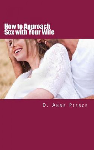 How to Approach Sex with Your Wife: Finally Hear What Works From a Woman's Perspective