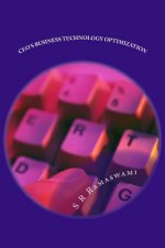 CEO's Business Technology Optimization: A reference book for CEO's of Global Corporations