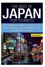 The Best of Japan for Tourists: The Ultimate Guide for Japan's Top Sites, Restaurants, Shopping, and Beaches for Tourists