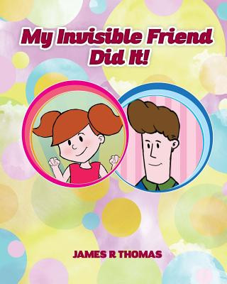 My Invisible Friend Did It!