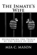 The Inmate's Wife: Overcoming the Trials by the Grace of God