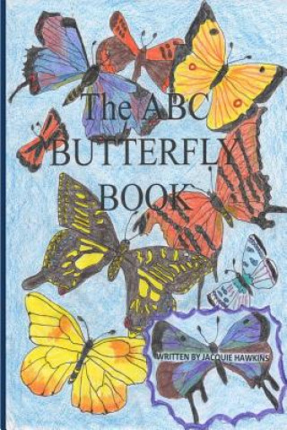 The A-B-C Butterfly Book: Part of the A-B-C Science Series: A children's butterfly identification book in rhyme.
