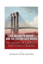 The Brooklyn Bridge and the Golden Gate Bridge: The History of America's Most Famous Bridges