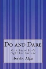 Do and Dare: or, A Brave Boy's Fight For Fortune