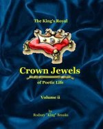 The King's Royal Crown Jewels of Poetic Life: Volume ii: Volume ii