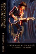 Once A Rocker, Always A Rocker: - A Casual Guide To The Music Of Aerosmith's Joe Perry