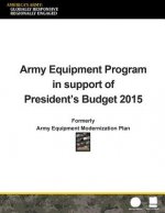 Army Equipment Program in Support of President's Budget 2015: Formerly Army Equipment Modernization Plan