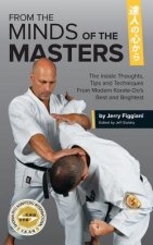 From the Minds of the Masters: The Inside Thoughts, Tips & Techniques From Modern Karate-Do's Best and Brightest