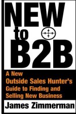 New to B2B: A New Sales Hunter's Guide to Finding and Selling New Business