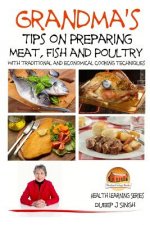 Grandma's Tips on Preparing Meat, Fish and Poultry - With traditional and economical cooking techniques