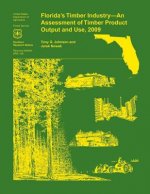 Florida's Timber Industry- an Assessment of Timber Product Output and Use,2009