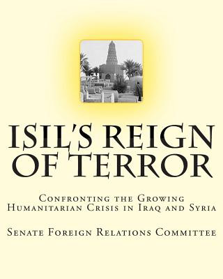 ISIL's Reign of Terror: Confronting the Growing Humanitarian Crisis in Iraq and Syria