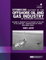 History of the Offshore Oil and Gas Industry in Southern Louisiana Volume III: Morgan City's History in the Era of Oil and Gas ? Perspectives of Those