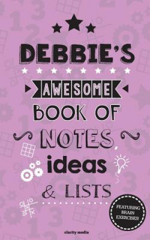 Debbie's Awesome Book Of Notes, Lists & Ideas: Featuring brain exercises!