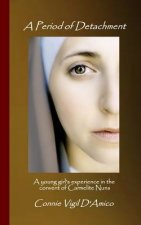 A Period of Detachment: A young girl's experience in the convent of Carmelite Nuns