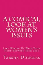A Comical Look at Women's Issues: Like Waking Up With Your Hand Between Your Legs