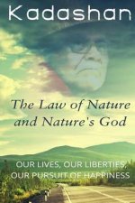 The Law of Nature and Nature's God: Our Lives, Our Liberties, Our Pursuit of Happiness