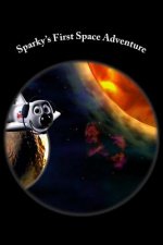 Sparky's First Space Adventure: Space is a Fun, Scary Space