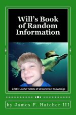Will's Book of Random Information: 2250+ Useful Tidbits of Uncommon Knowledge