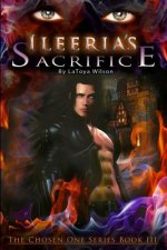 Ileeria's Sacrifice: The Chosen One Series