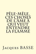 P?le-m?le, ces choses de l'âme ? qui veut entendre la flamme