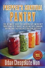 Prepper's Survival Pantry: The Ultimate How To Guide For Modern Day Emergency Food & Water Storage Including Safe Canning, Drying And Easy Recipe