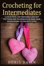 Crocheting for Intermediates: 14 Beautiful and Enjoyable Crochet Patterns and Techniques to Take Your Needlework to the Next Level