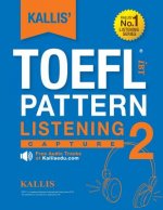 KALLIS' TOEFL iBT Pattern Listening 2: Capture (College Test Prep 2016 + Study Guide Book + Practice Test + Skill Building - TOEFL iBT 2016): TOEFL iB