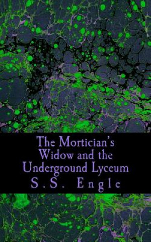 The Mortician's Widow and the Underground Lyceum