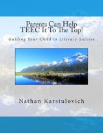 Parents Can Help TEEC It To The Top!: A Parent's Guide to Literacy Success