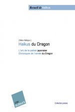 Ha?ku du dragon: L'art de la poésie japonaise - Chroniques de l'année du Dragon