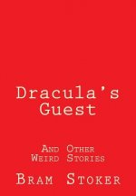 Dracula's Guest: And Other Weird Stories