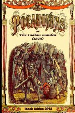 Pocahontas or The Indian maiden (1873)