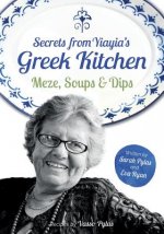 Secrets from Yiayia's Greek Kitchen: Meze, Soups and Dips