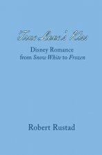 True Love's Kiss: Disney Romance from Snow White to Frozen