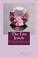 The Five Jewels: Reflecting upon life's ultimate questions